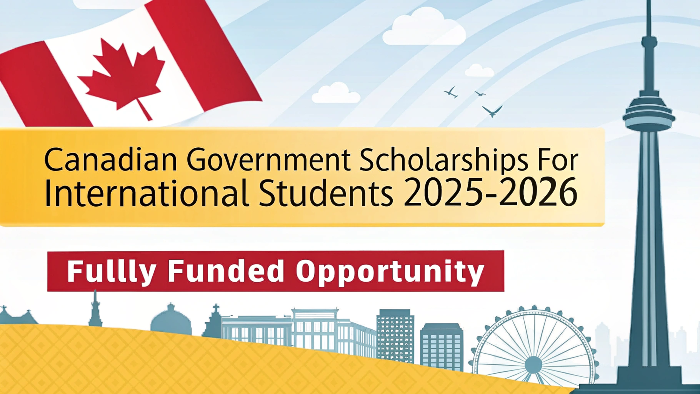 Canadian Government Scholarships 2025-2026 for International Students: A Fully Funded Opportunity